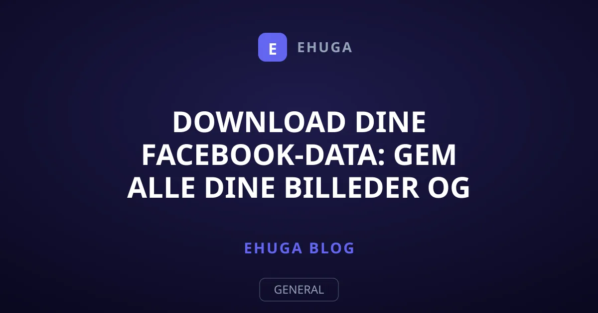 Download dine Facebook-data: Gem alle dine billeder og beskeder
